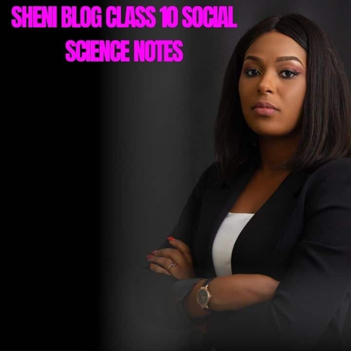 Sheni Blog Class 10 Social Science Notes